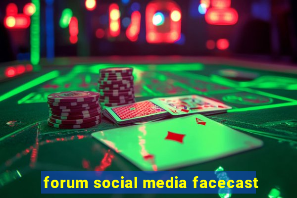 forum social media facecast